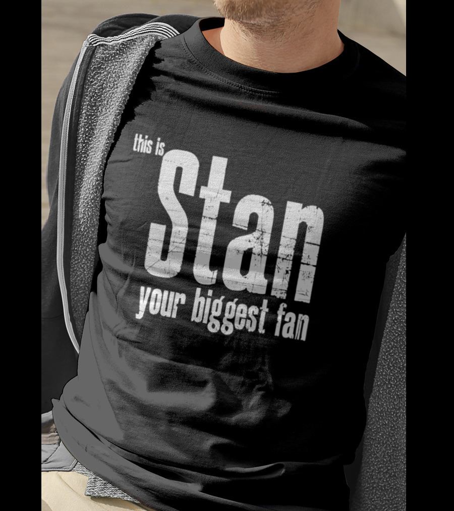 Stan Your Biggest Fan T-Shirt