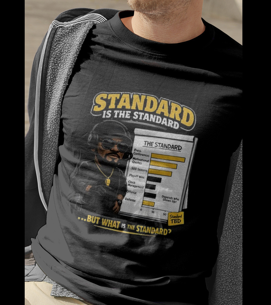 Standard Is The Standard The Standard TBD But What Is The Standard? T-Shirt