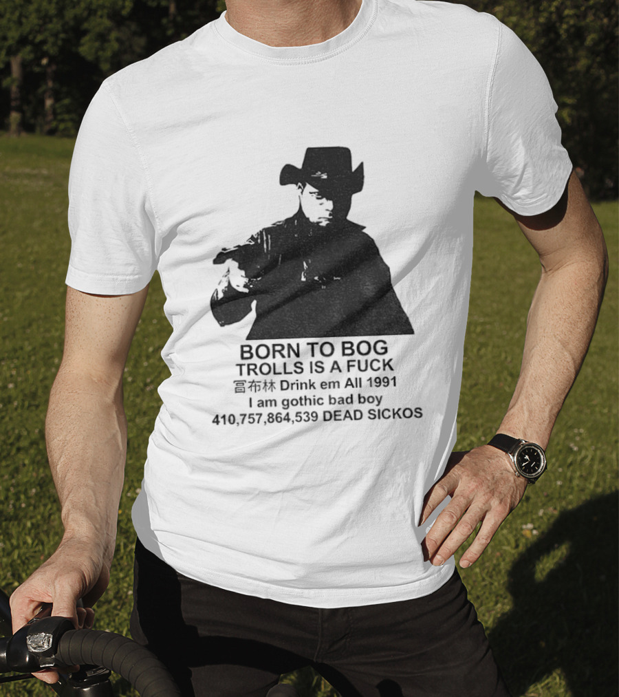 Born To Bog Trolls Drink Em All 1991 I Am Gothic Bad Boy T-Shirt