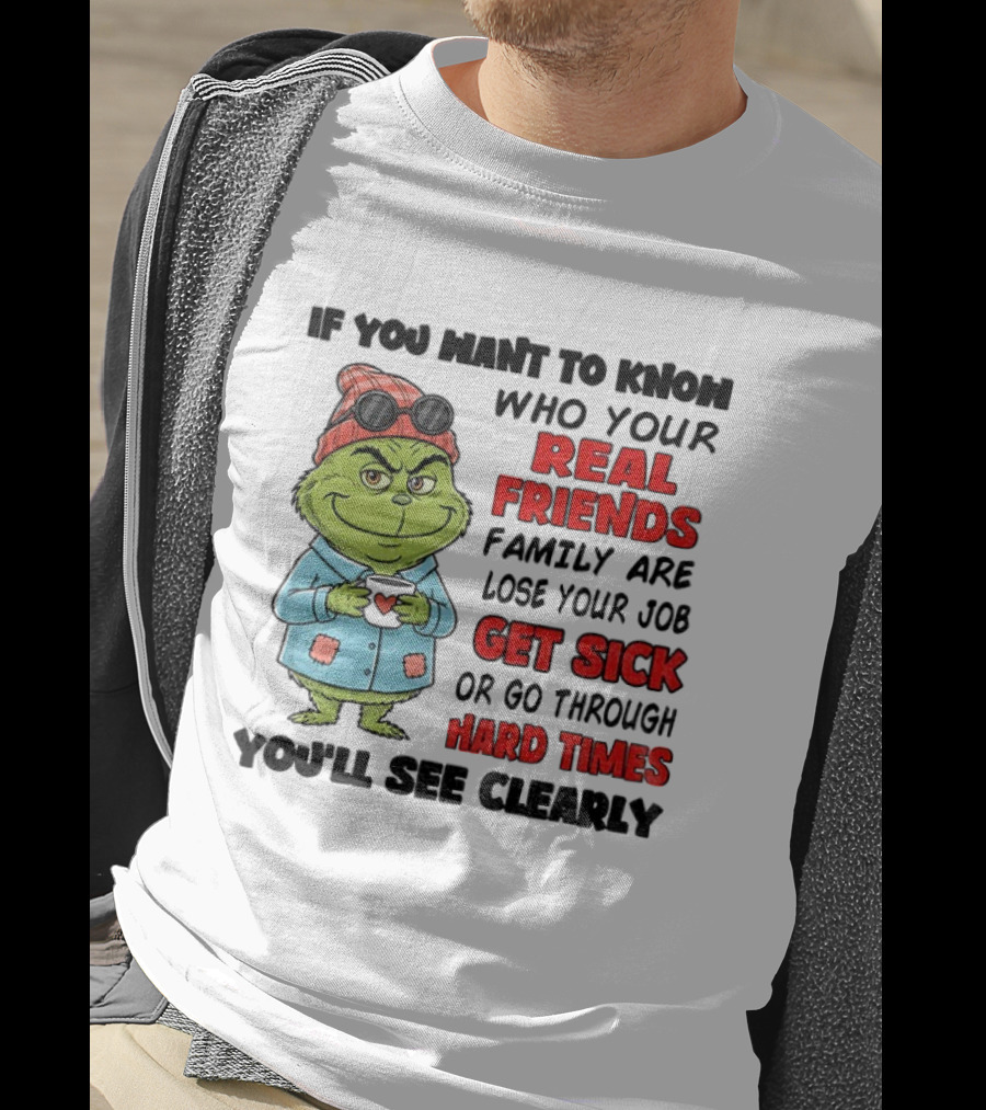 Grinch Real Friends Get Sick Hard Times T-Shirt