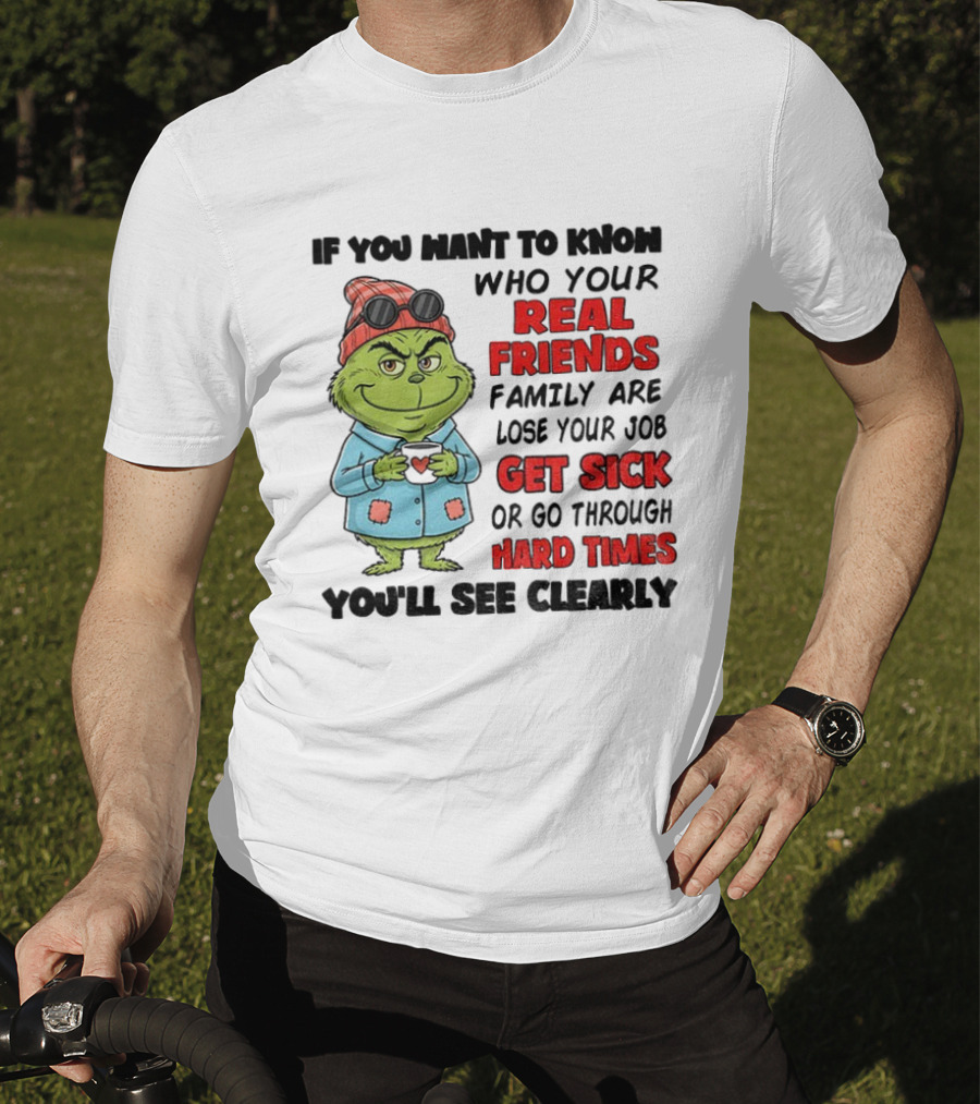 Grinch Real Friends Get Sick Hard Times T-Shirt
