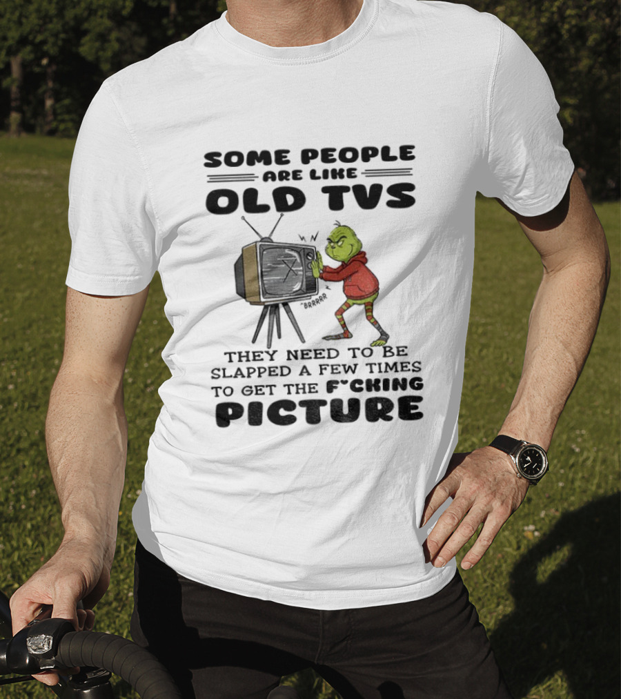 Grinch Santa Some People Are Like Old TVs They Need To Be Slapped A Few Times To Get The Picture T-Shirt