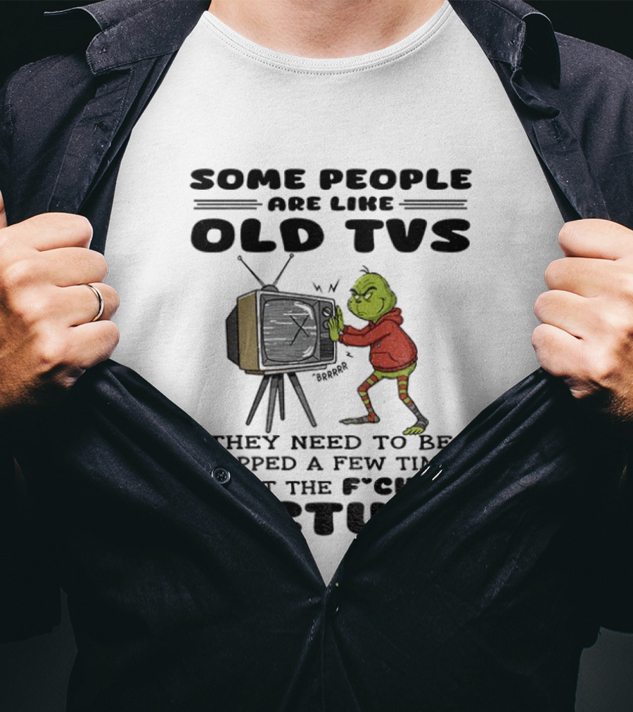 Grinch Santa Some People Are Like Old TVs They Need To Be Slapped A Few Times To Get The Picture T-Shirt