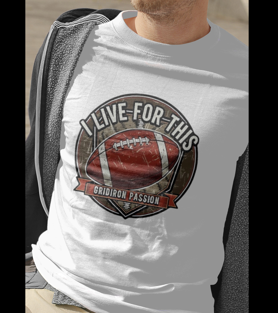 I Live For This Gridiron Passion Football T-Shirt