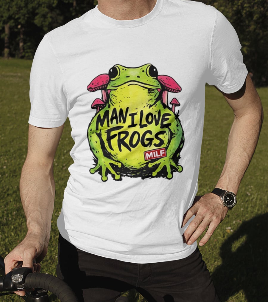 Man I Love Frogs MILF Funny Frog And Mushroom T-Shirt