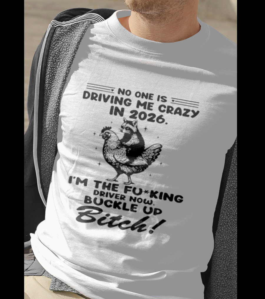 Raccoon Riding Hen I'm The Driver 2026 No One Is Driving Me Crazy T-Shirt