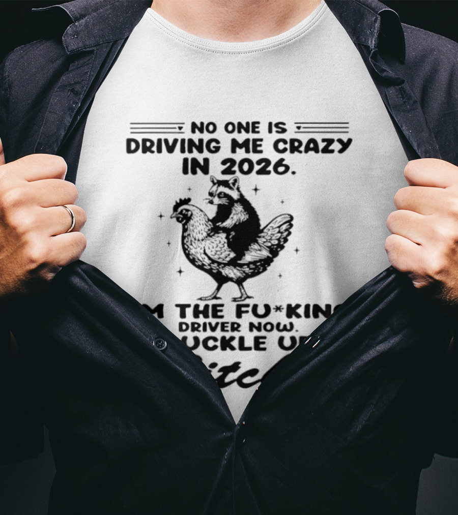 Raccoon Riding Hen I'm The Driver 2026 No One Is Driving Me Crazy T-Shirt