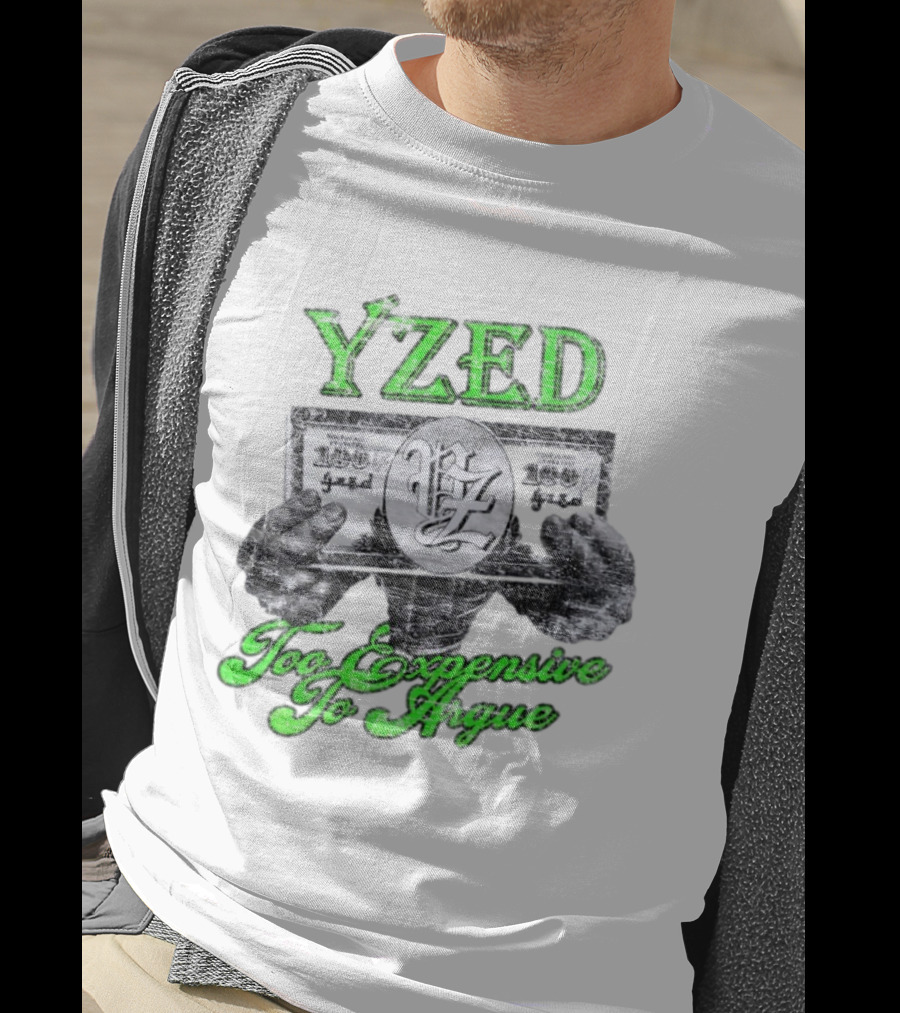 Yzed 100 Dollar Too Expensive To Argue T-Shirt