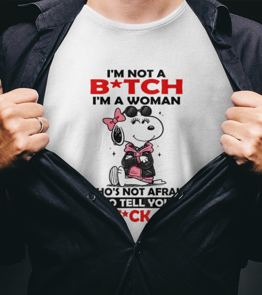 Snoopy I'm Not A B*tch I'm A Woman Who's Not Afraid To Tell You To F*ck Off Peanuts Character Empowerment T-Shirt