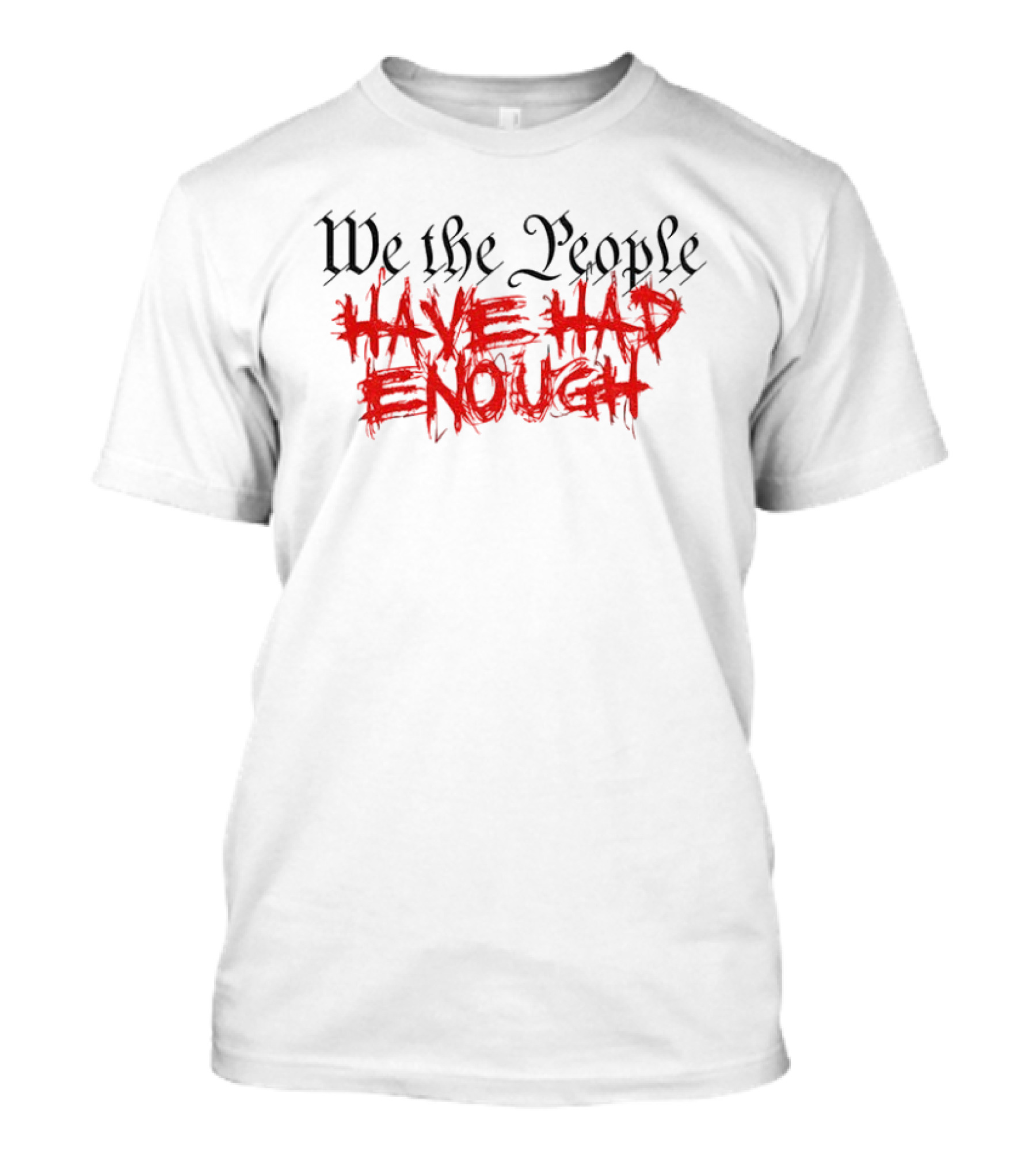 We The People Have Had Enough Bold T-Shirt
