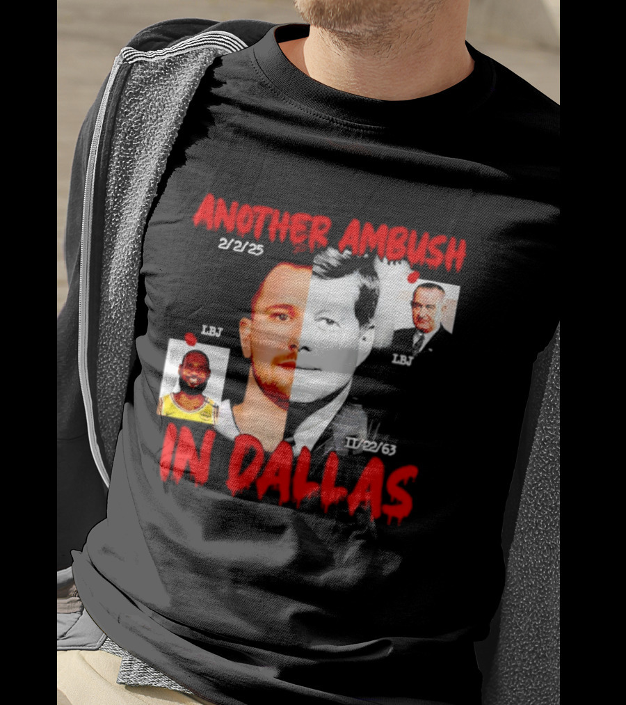 Another Ambush In Dallas 2/2/23 LBJ 11/22/63 JFK T-Shirt