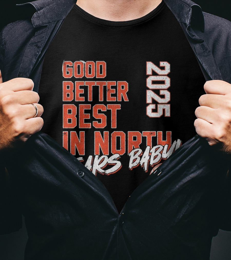 Good Better Best In North 2025 Bears Baby T-Shirt