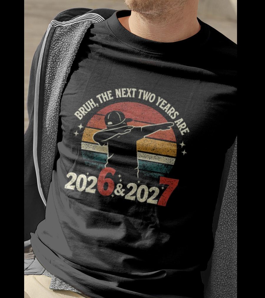 Bruh The Next Two Years Are 2026 2027 Vintage Dab T-Shirt