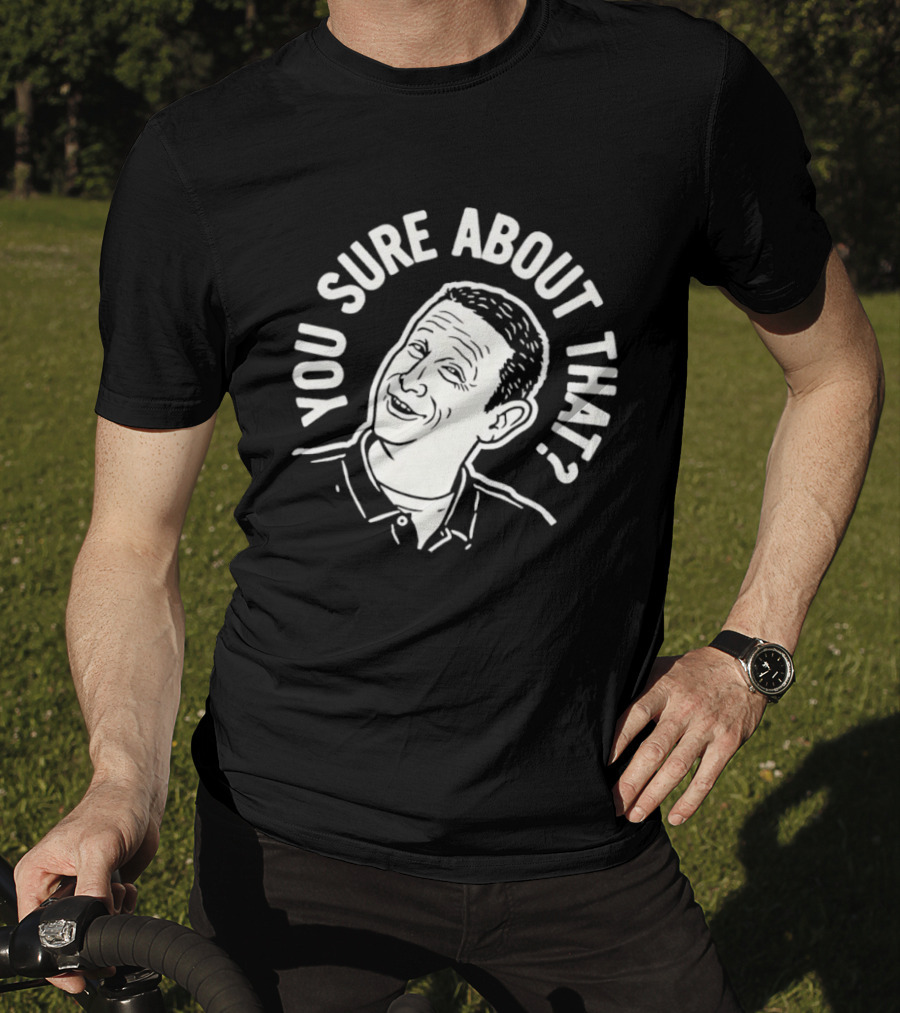 Sure About That I Think You Should Leave T-Shirt