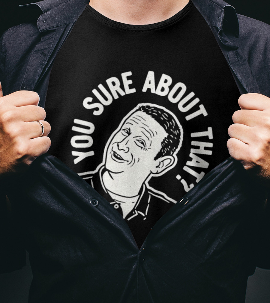 Sure About That I Think You Should Leave T-Shirt