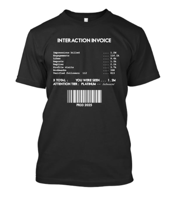 Interaction Invoice Fr33 2025 Impressions Billed 1.2m Attention Tier Platinum Barcode Edition T-Shirt