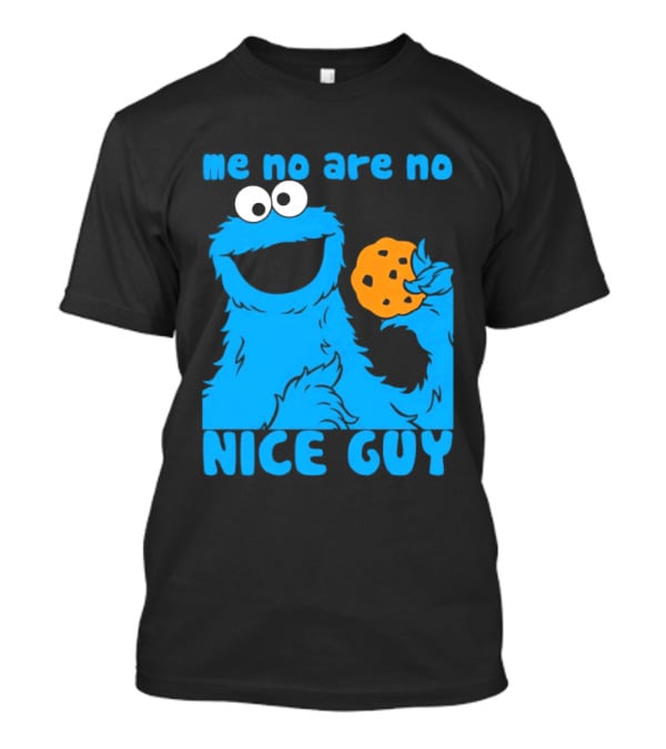 Me No Are No Nice Guy Cookie Monster Eating Cookie T-Shirt