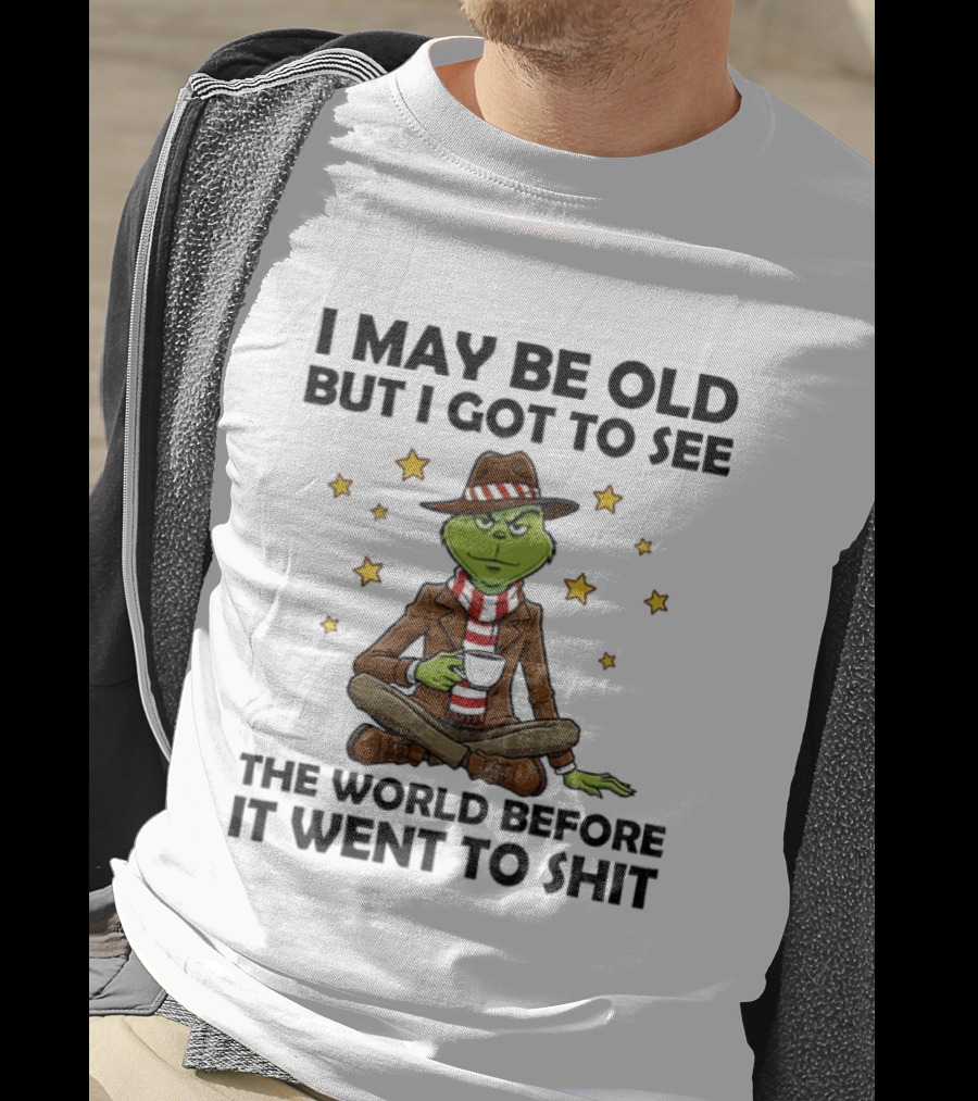 Grinch I May Be Old But I Got To See The World Before It Went To Shit Stars Hat Scarf T-Shirt