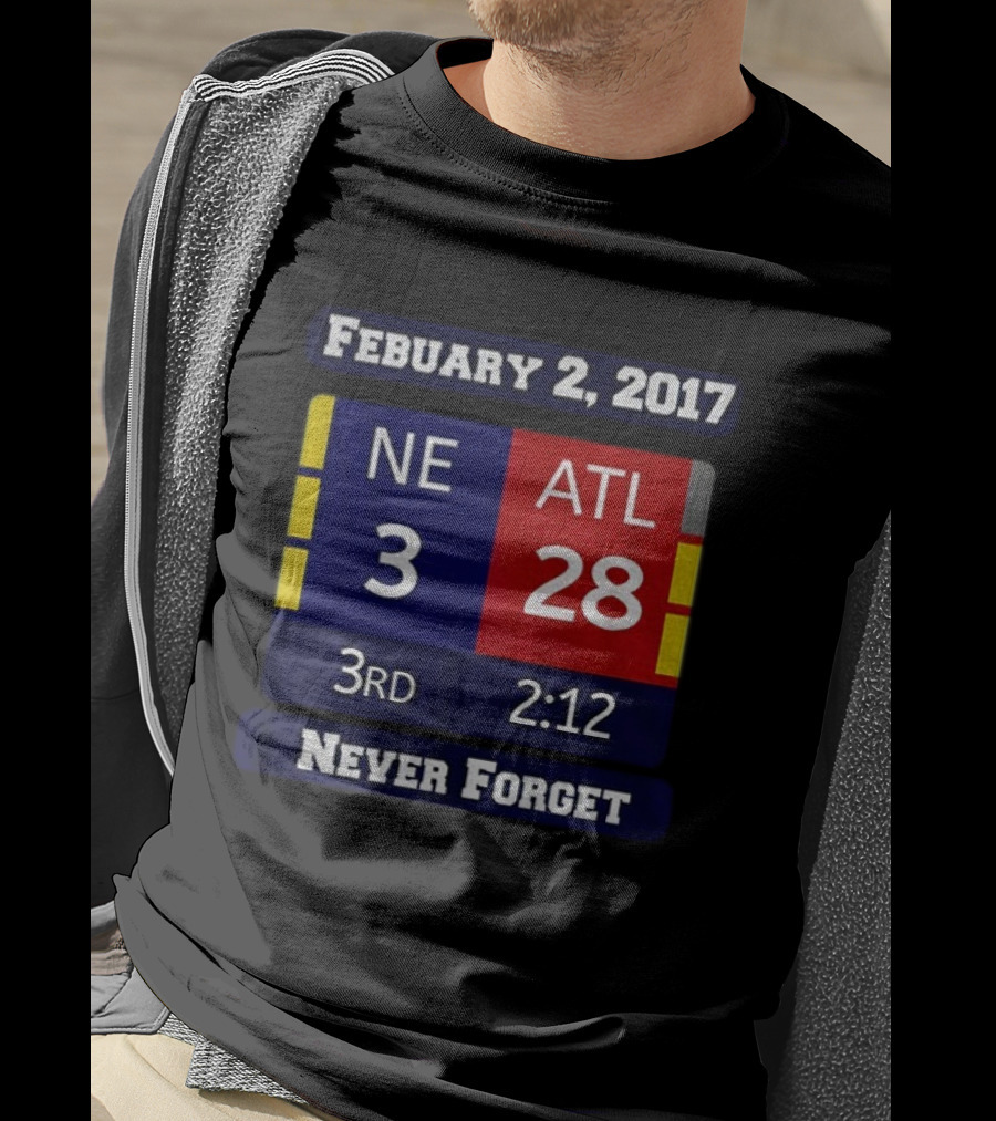 February 2 2017 NE 3 ATL 28 3rd 2:12 Never Forget T-Shirt