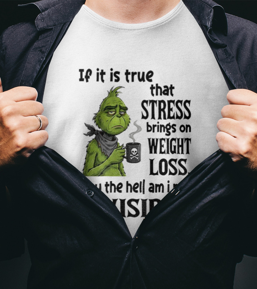 Grinch Stress Weight Loss Why Am I Not Invisible T-Shirt