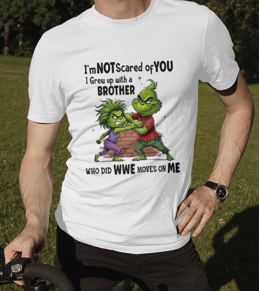 Grinch Brother Not Afraid Of Who Did Not Give You Claws T-Shirt