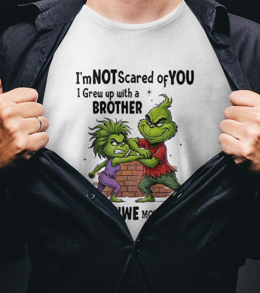 Grinch Brother Not Afraid Of Who Did Not Give You Claws T-Shirt