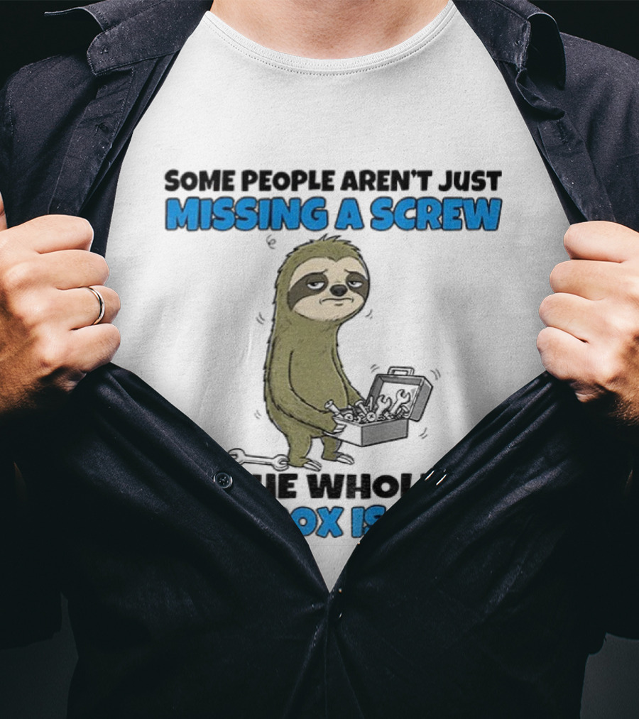 Sloth Some People Aren’t Just Missing A Screw The Whole Toolbox Is Gone T-Shirt