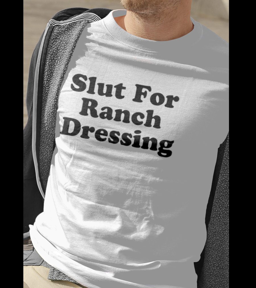 Slut For Ranch Dressing Fun Humorous T-Shirt