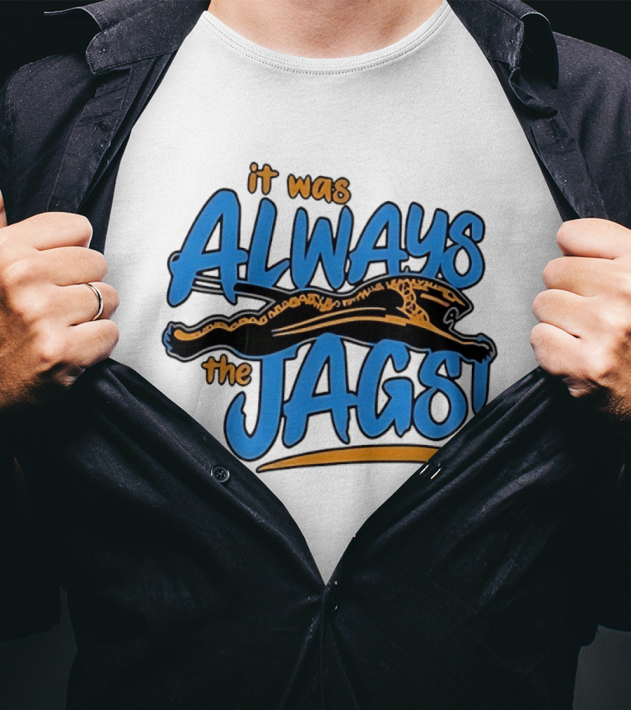 It Was Always The Jags Jacksonville Jaguars T-Shirt