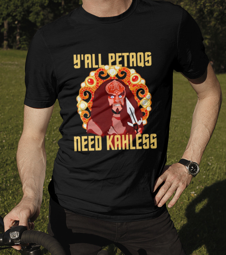 Y’all Petaqs Need Kahless T-Shirt
