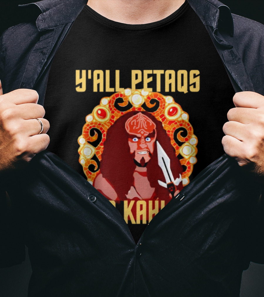 Y’all Petaqs Need Kahless T-Shirt