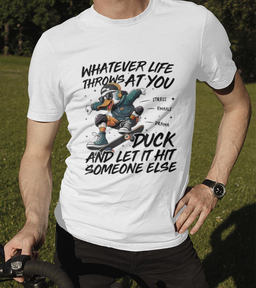 Whatever Life Throws At You Duck Skateboarding Attitude T-Shirt