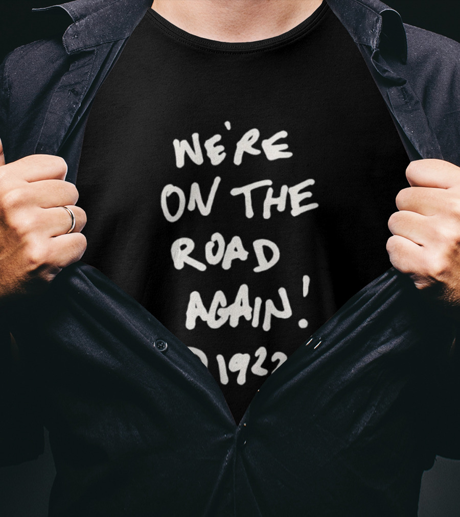 We’re On The Road Again 1922 T-Shirt