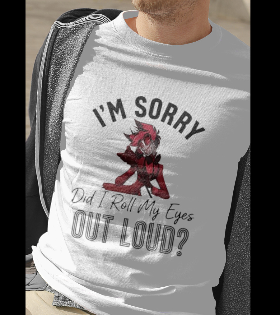 Alastor I'm Sorry Did I Roll My Eyes Out Loud Hazbin Hotel T-Shirt