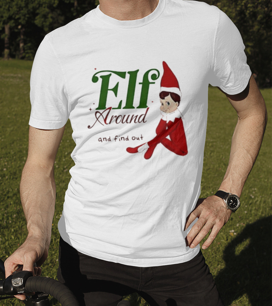 Elf Around And Find Out Christmas Holiday Mischief T-Shirt