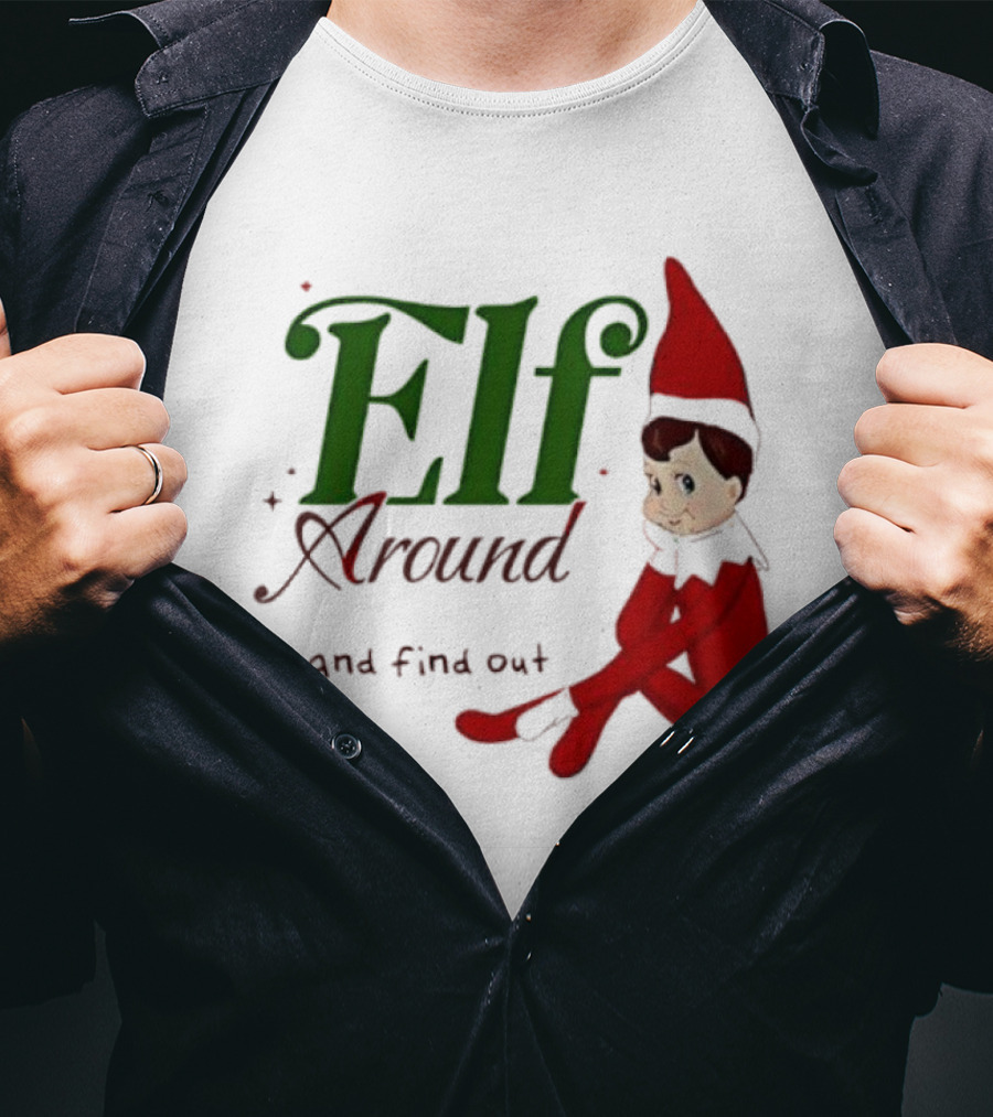 Elf Around And Find Out Christmas Holiday Mischief T-Shirt
