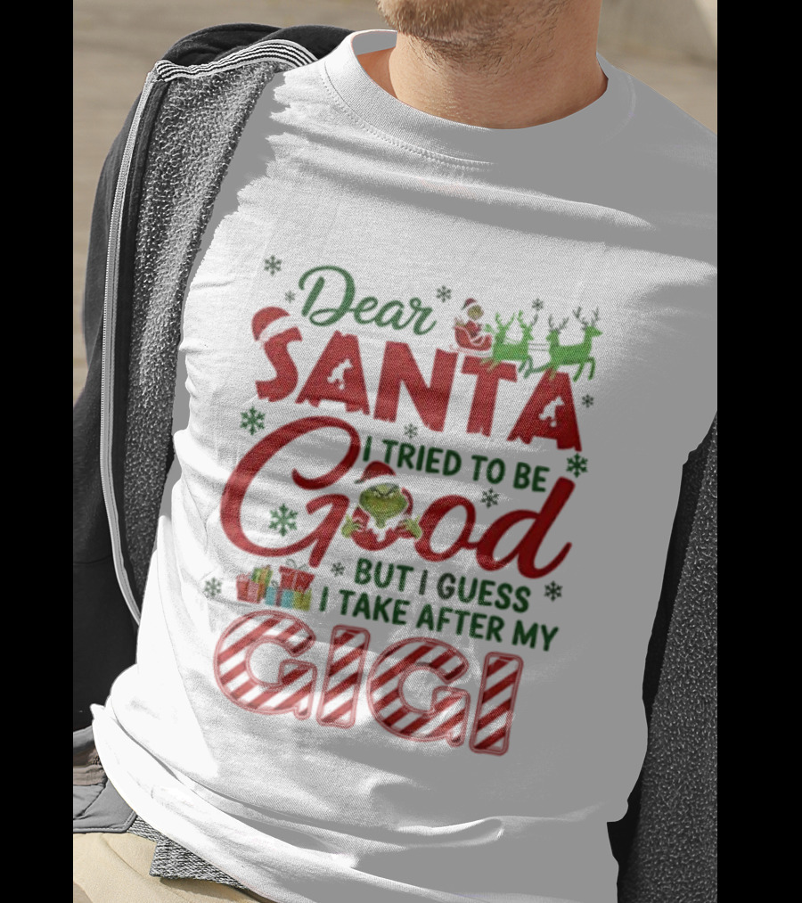 Dear Santa I Tried To Be Good Grinch Gigi Christmas T-Shirt