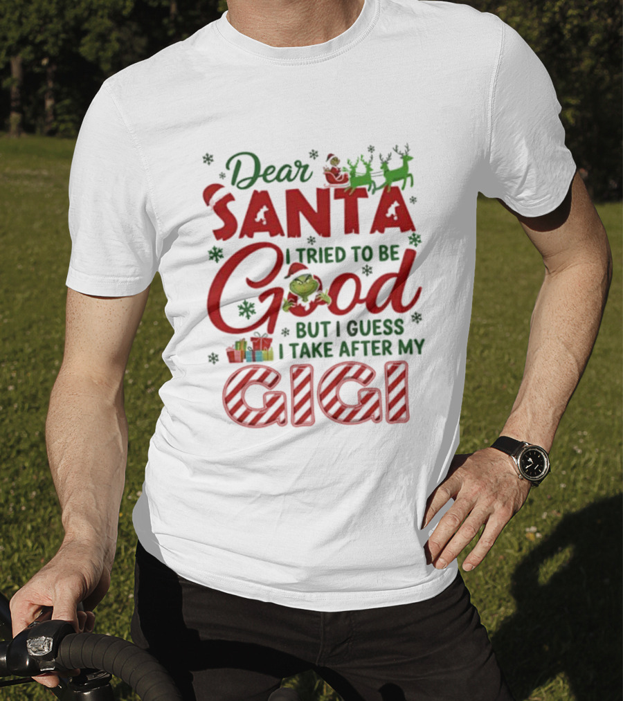 Dear Santa I Tried To Be Good Grinch Gigi Christmas T-Shirt