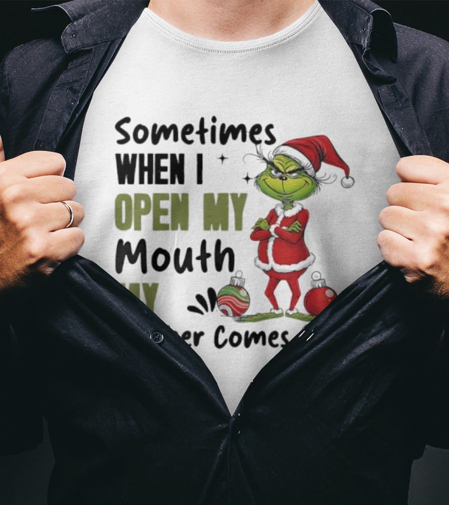 Grinch Sometimes When I Open My Mouth My Mother Comes Out T-Shirt