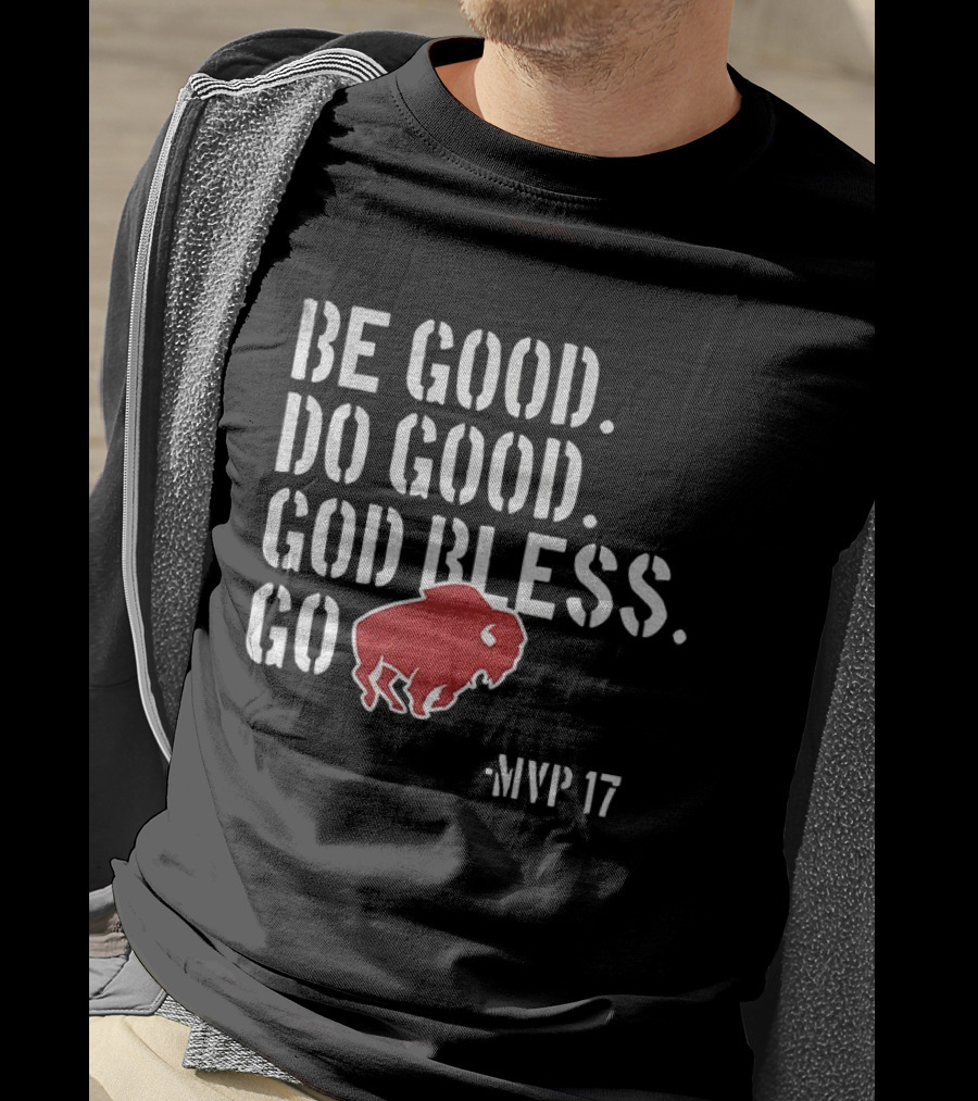 Be Good Do Good God Bless Go Buffalo Bills MVP 17 Josh Allen NFL Football T-Shirt