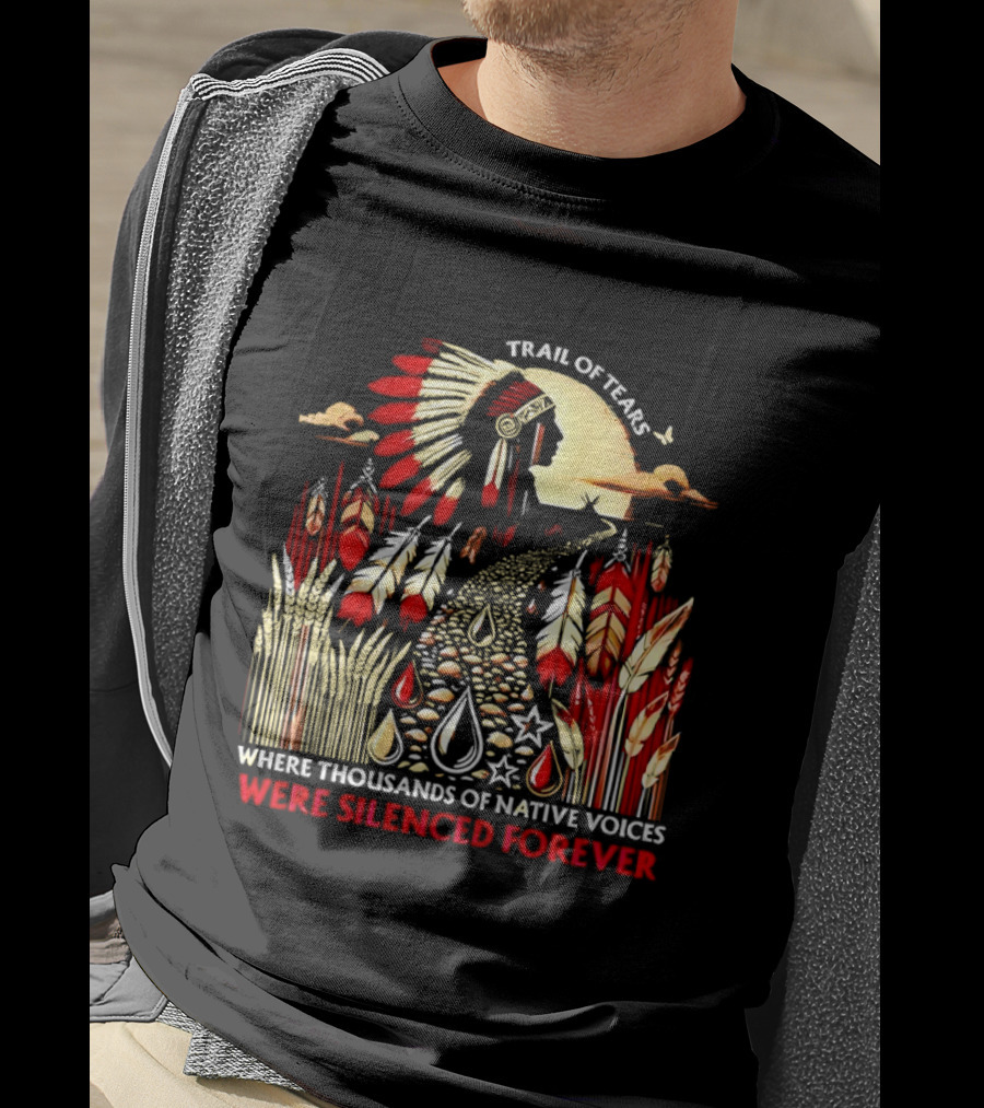 Trail Of Tears Where Thousands Of Native Voices Were Silenced Forever T-Shirt