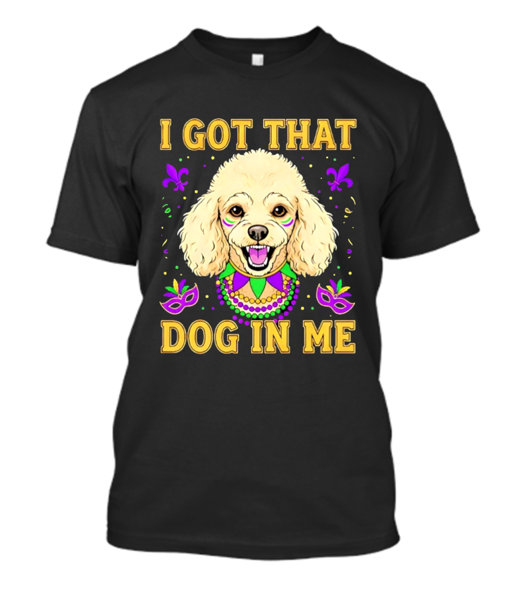 I Got That Dog In Me Poodle Mardi Gras Theme With Beads And Masks T-Shirt