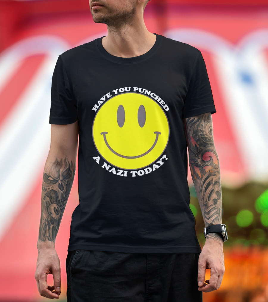 Have You Punched A Nazi Today Smiley Face T-Shirt