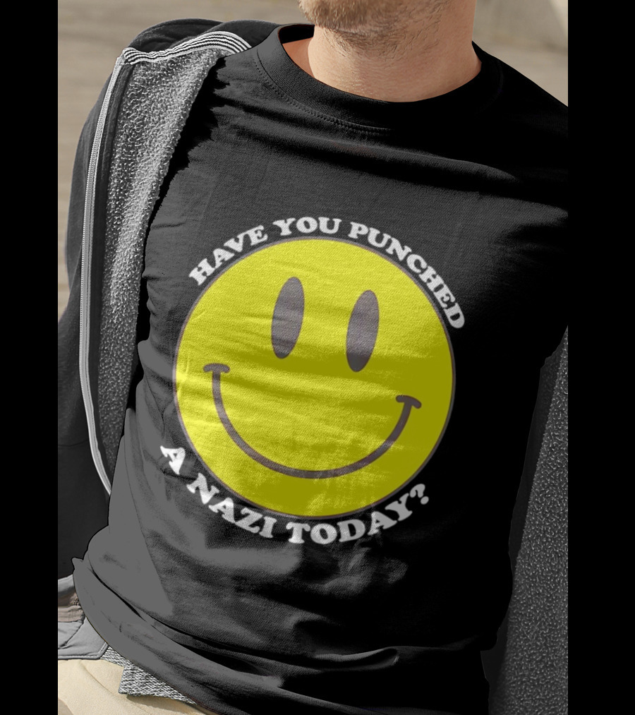 Have You Punched A Nazi Today Smiley Face T-Shirt