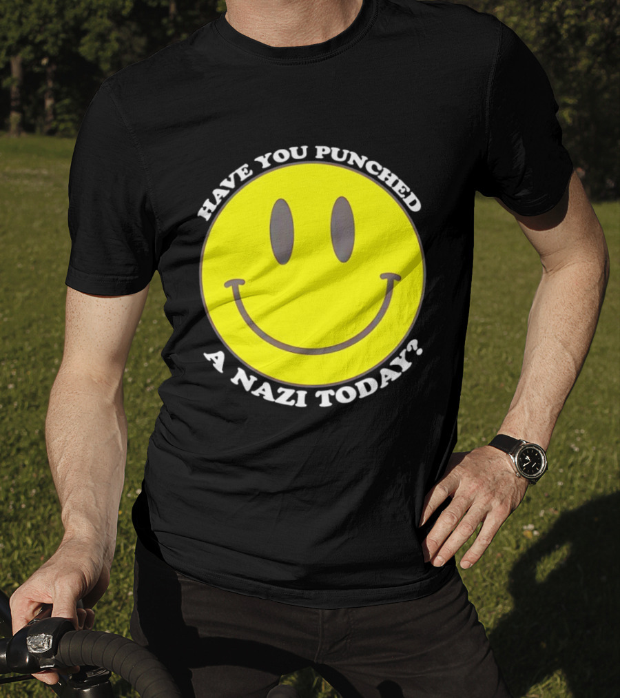 Have You Punched A Nazi Today Smiley Face T-Shirt