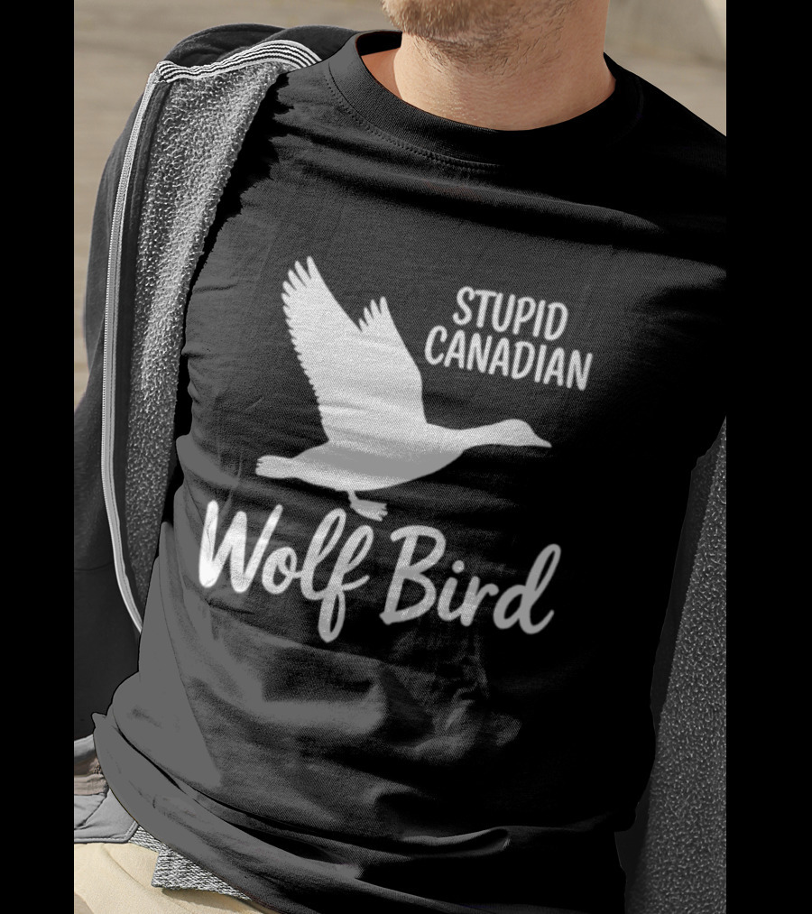 Stupid Canadian Wolf Bird Goose Flying T-Shirt