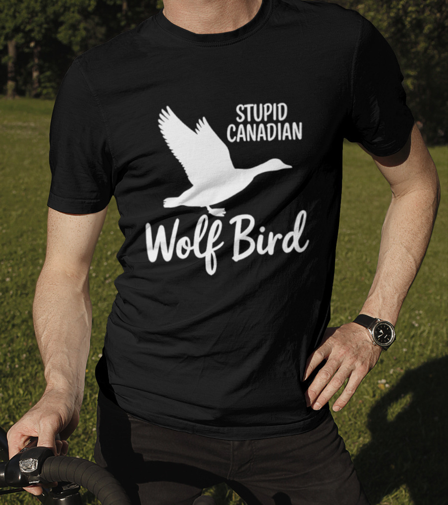 Stupid Canadian Wolf Bird Goose Flying T-Shirt