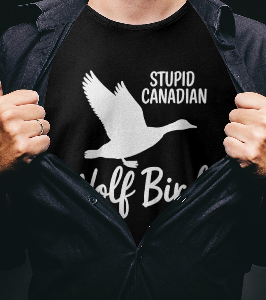 Stupid Canadian Wolf Bird Goose Flying T-Shirt