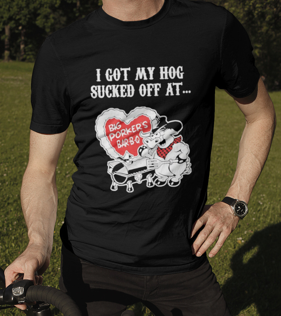 I Got My Hog Sucked Off At Big Porker's Bar B Q Classic Humor T-Shirt
