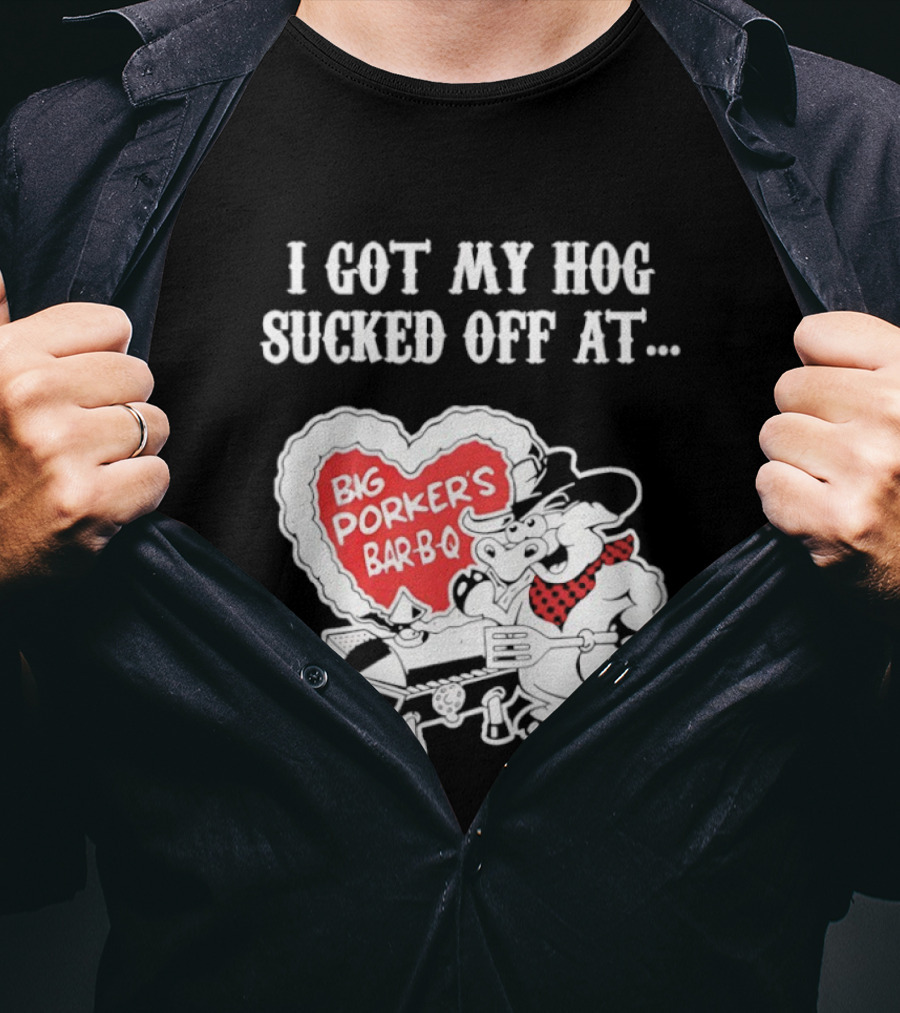 I Got My Hog Sucked Off At Big Porker's Bar B Q Classic Humor T-Shirt